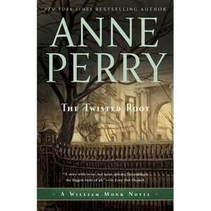 The Twisted Root: A William Monk Novel -- Anne Perry